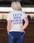 LETS RIDE HORSES SOON | TEE