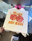 No Luck Just Jesus TEE or CREWNECK