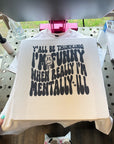 Mentally ILL TEE or CREWNECK