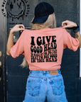 I give good head to make up for the fact I'm not good in the head Comfort colors tee GAL