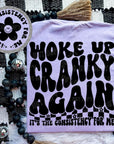 Woke up cranky again Comfort colors tee