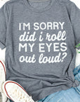Kennedi I'm Sorry Did I Roll My Eyes Out Loud T-Shirt
