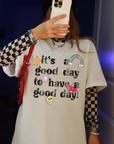 Its a good day to have a good day tee or sweatshirt