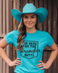 I'm Here for the Wrangler Butts Teal Graphic Tee Shirt