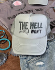 The Hell I Won't Trucker Hat