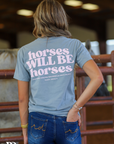 HORSES WILL BE HORSES | TEE