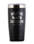 Welcome To The Shitshow Travel Tumbler