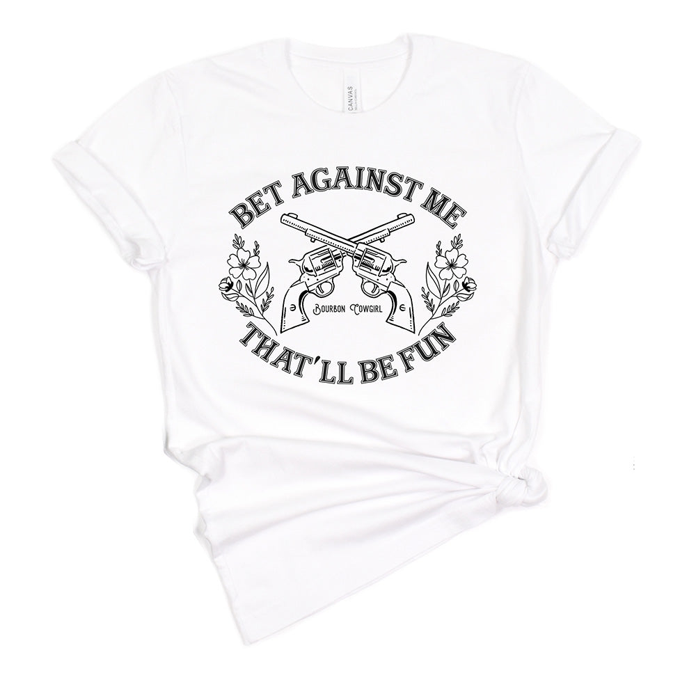 Bet Against Me That&#39;ll Be Fun Pistols T-Shirt Bourbon Cowgirl