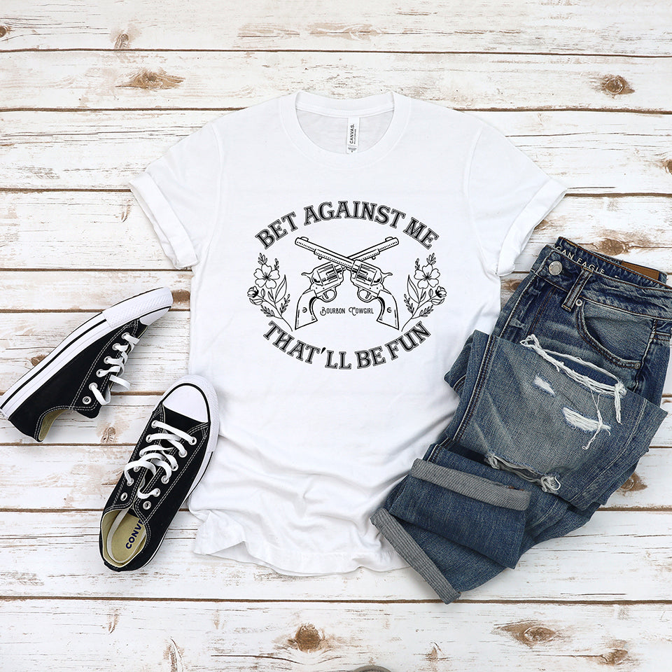 Bet Against Me That&#39;ll Be Fun Pistols T-Shirt Bourbon Cowgirl