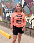 Give 'Em Hell Long Sleeve Tee