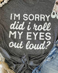 Kennedi I'm Sorry Did I Roll My Eyes Out Loud T-Shirt